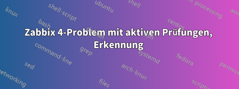 Zabbix 4-Problem mit aktiven Prüfungen, Erkennung