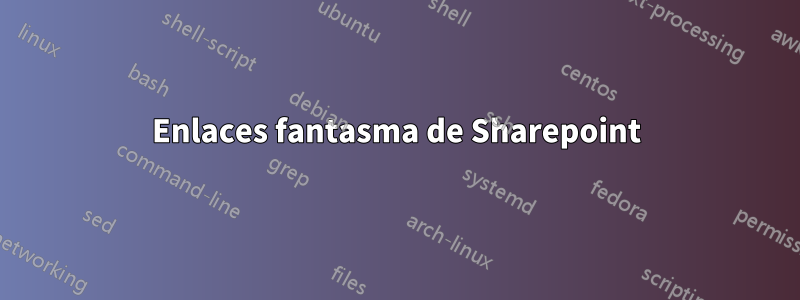 Enlaces fantasma de Sharepoint