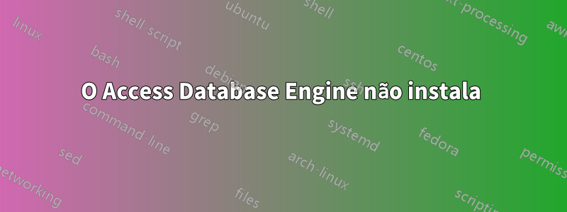 O Access Database Engine não instala