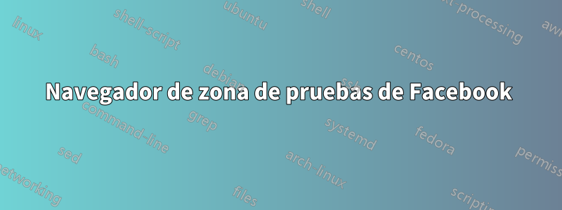 Navegador de zona de pruebas de Facebook