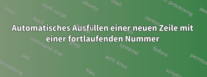 Automatisches Ausfüllen einer neuen Zeile mit einer fortlaufenden Nummer