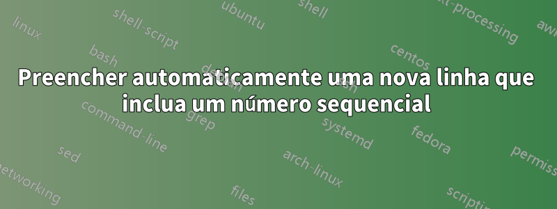 Preencher automaticamente uma nova linha que inclua um número sequencial