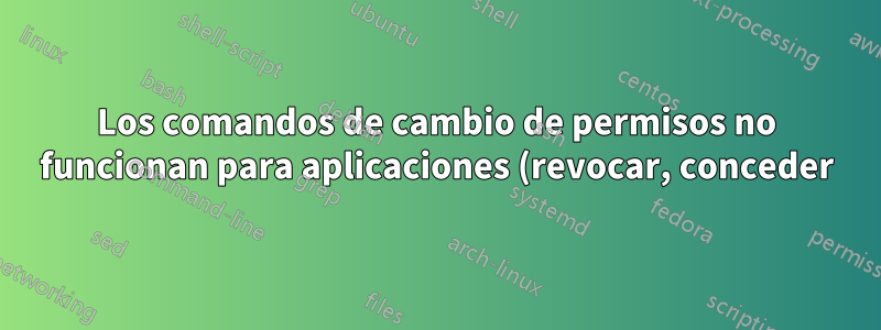 Los comandos de cambio de permisos no funcionan para aplicaciones (revocar, conceder) en ADB Shell, Terminal Emulator
