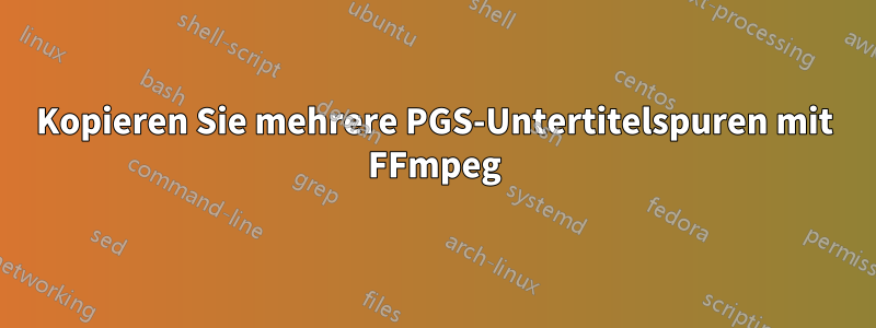 Kopieren Sie mehrere PGS-Untertitelspuren mit FFmpeg