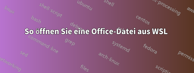 So öffnen Sie eine Office-Datei aus WSL