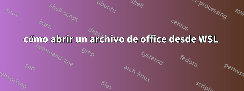 cómo abrir un archivo de office desde WSL