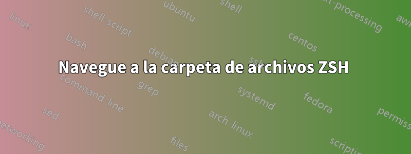 Navegue a la carpeta de archivos ZSH