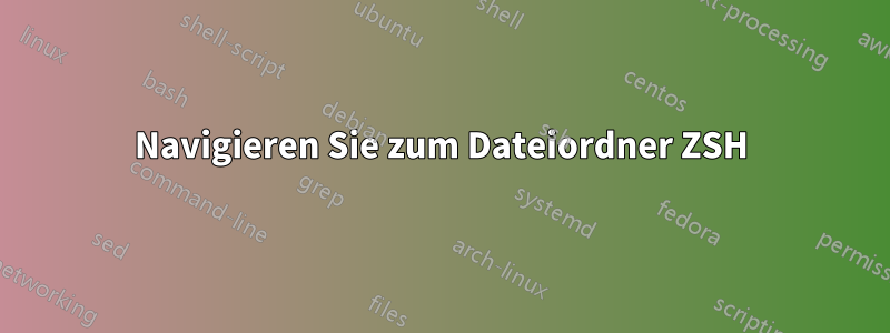 Navigieren Sie zum Dateiordner ZSH