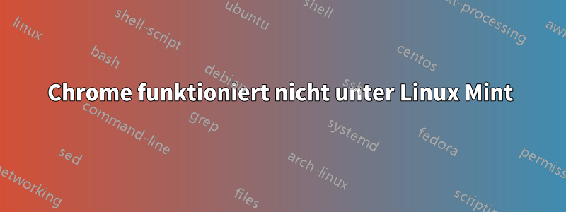 Chrome funktioniert nicht unter Linux Mint