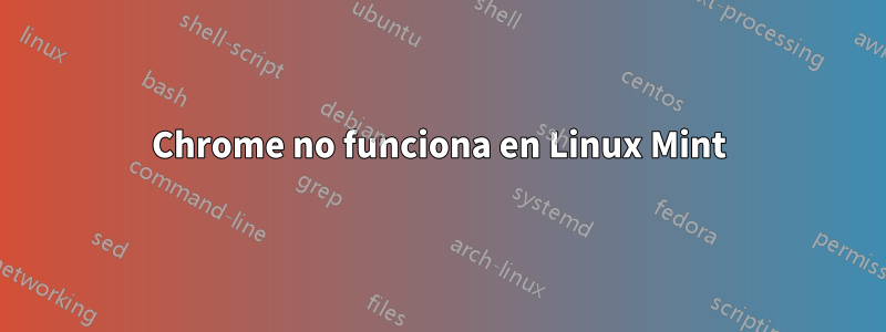 Chrome no funciona en Linux Mint