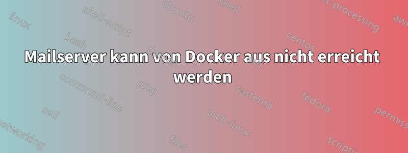 Mailserver kann von Docker aus nicht erreicht werden