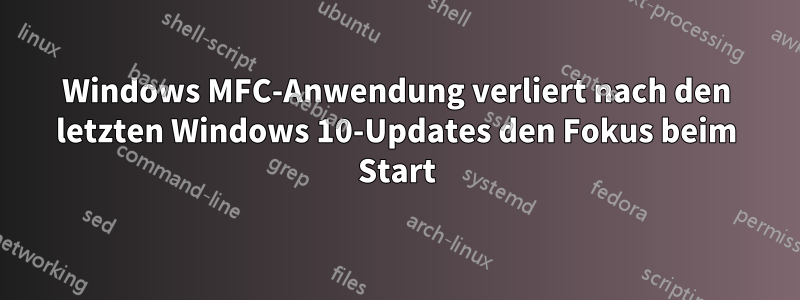 Windows MFC-Anwendung verliert nach den letzten Windows 10-Updates den Fokus beim Start