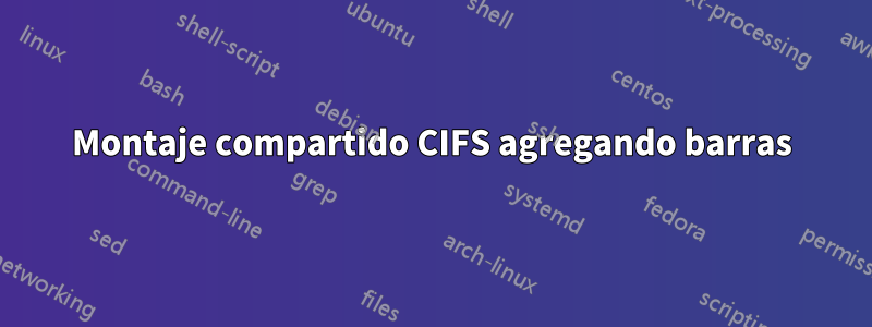 Montaje compartido CIFS agregando barras