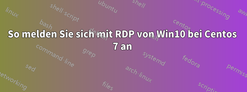 So melden Sie sich mit RDP von Win10 bei Centos 7 an