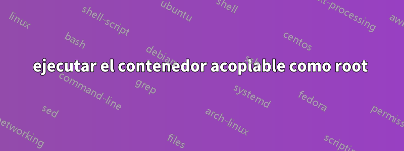 ejecutar el contenedor acoplable como root