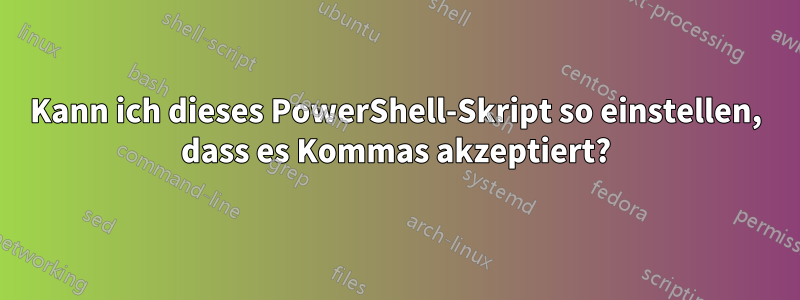 Kann ich dieses PowerShell-Skript so einstellen, dass es Kommas akzeptiert?