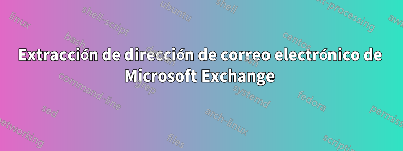 Extracción de dirección de correo electrónico de Microsoft Exchange