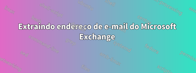 Extraindo endereço de e-mail do Microsoft Exchange