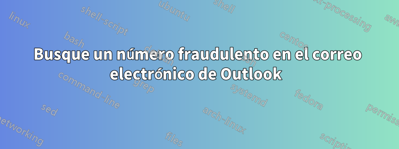 Busque un número fraudulento en el correo electrónico de Outlook 