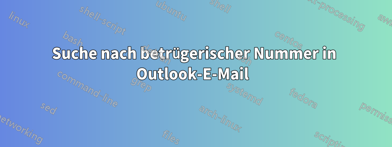 Suche nach betrügerischer Nummer in Outlook-E-Mail 