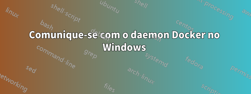 Comunique-se com o daemon Docker no Windows