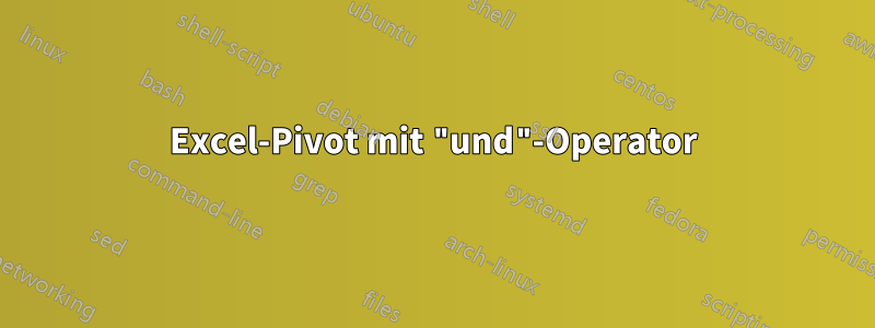 Excel-Pivot mit "und"-Operator