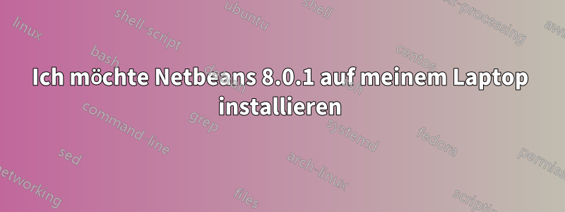 Ich möchte Netbeans 8.0.1 auf meinem Laptop installieren