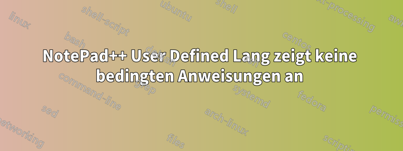 NotePad++ User Defined Lang zeigt keine bedingten Anweisungen an