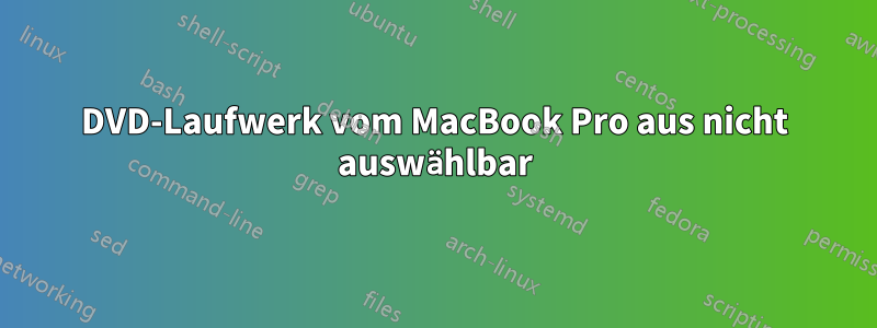 DVD-Laufwerk vom MacBook Pro aus nicht auswählbar