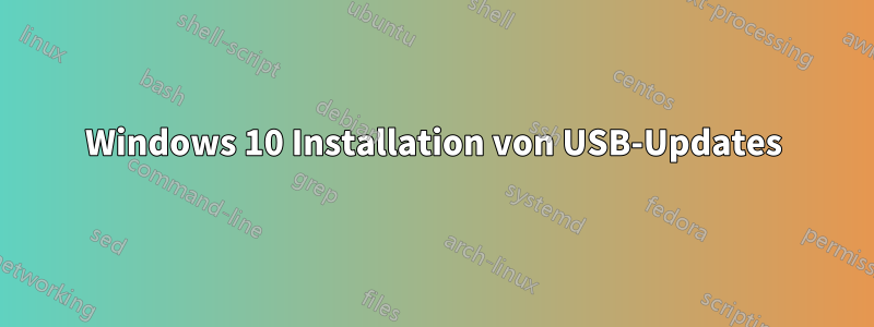 Windows 10 Installation von USB-Updates