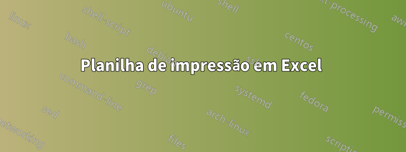 Planilha de impressão em Excel