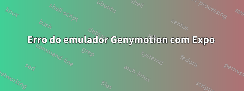 Erro do emulador Genymotion com Expo