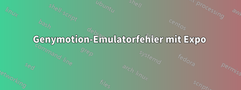 Genymotion-Emulatorfehler mit Expo