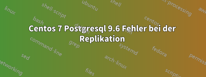 Centos 7 Postgresql 9.6 Fehler bei der Replikation