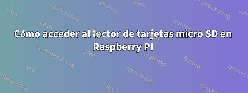 Cómo acceder al lector de tarjetas micro SD en Raspberry PI