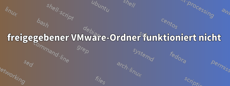 freigegebener VMware-Ordner funktioniert nicht