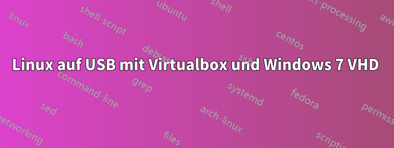 Linux auf USB mit Virtualbox und Windows 7 VHD