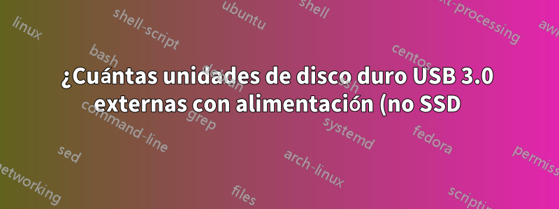 ¿Cuántas unidades de disco duro USB 3.0 externas con alimentación (no SSD) puedo ejecutar de forma fiable desde un concentrador USB 3.0 sin alimentación?