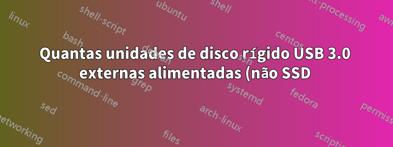 Quantas unidades de disco rígido USB 3.0 externas alimentadas (não SSD) posso executar com segurança em um hub USB 3.0 não alimentado?