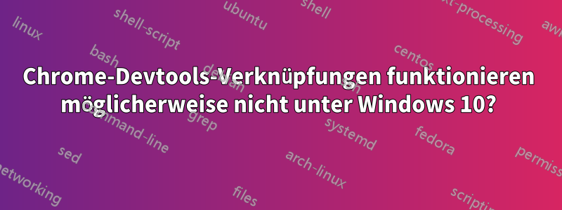 Chrome-Devtools-Verknüpfungen funktionieren möglicherweise nicht unter Windows 10?