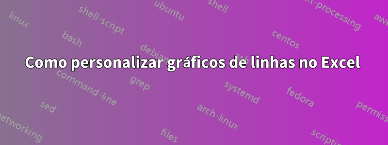 Como personalizar gráficos de linhas no Excel