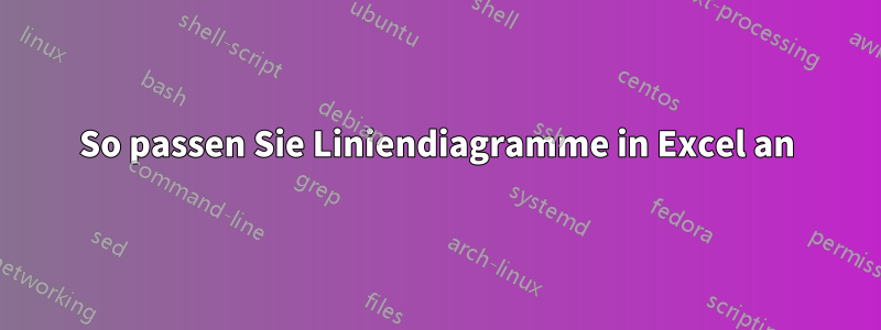 So passen Sie Liniendiagramme in Excel an