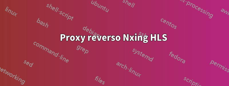 Proxy reverso Nxing HLS