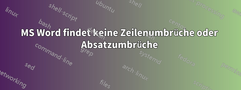 MS Word findet keine Zeilenumbrüche oder Absatzumbrüche