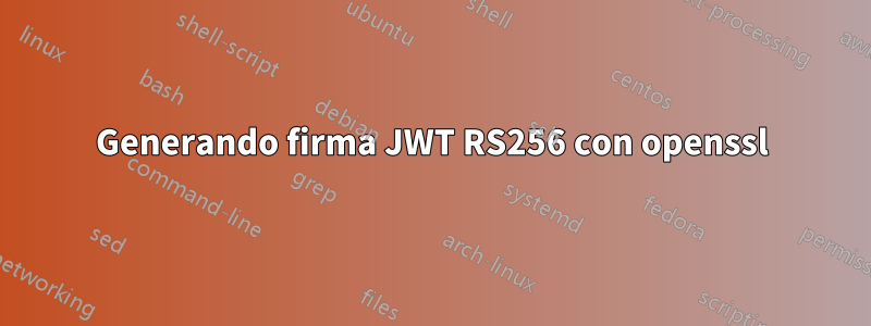 Generando firma JWT RS256 con openssl