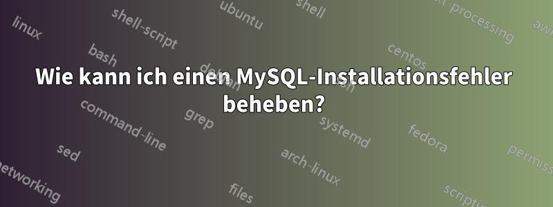 Wie kann ich einen MySQL-Installationsfehler beheben?