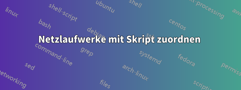 Netzlaufwerke mit Skript zuordnen