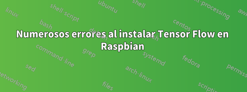 Numerosos errores al instalar Tensor Flow en Raspbian