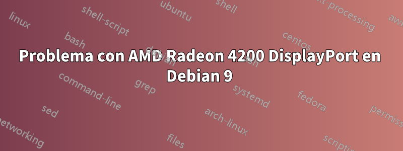 Problema con AMD Radeon 4200 DisplayPort en Debian 9