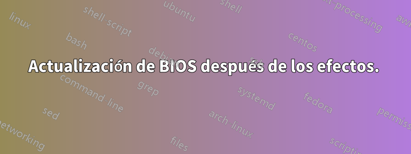 Actualización de BIOS después de los efectos.